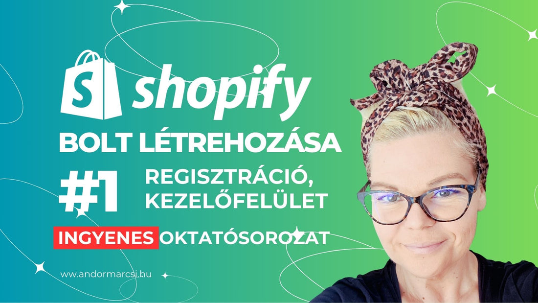 #1 - Shopify Létrehozása és a Kezelőfelület Bemutatása - VIDEÓ TUTORIAL