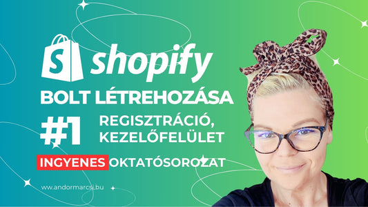 #1 - Shopify Létrehozása és a Kezelőfelület Bemutatása - VIDEÓ TUTORIAL